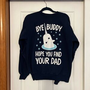 Elf “Bye Buddy Hope You Find Your Dad” Sweatshirt Blue Narwhal